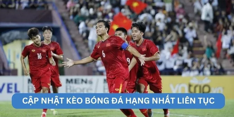 Cập nhật kèo bóng đá hạng nhất liên tục