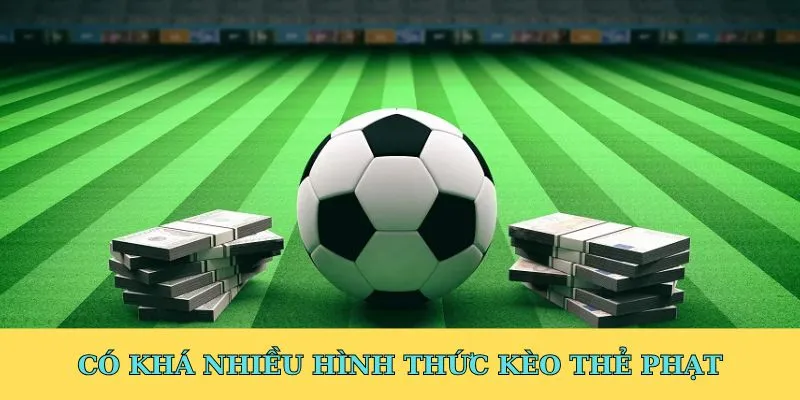 Có khá nhiều hình thức kèo thẻ phạt