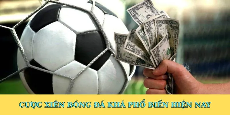 Cược xiên bóng đá khá phổ biến hiện nay