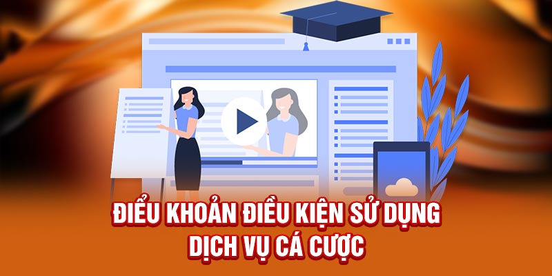 Điều khoản điều kiện sử dụng dịch vụ cá cược trực tuyến