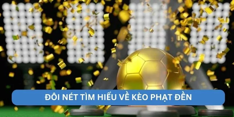 Đôi nét tìm hiểu về kèo phạt đền
