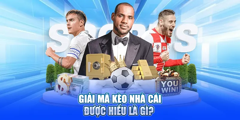 Giải mã kèo nhà cái được hiểu là gì?