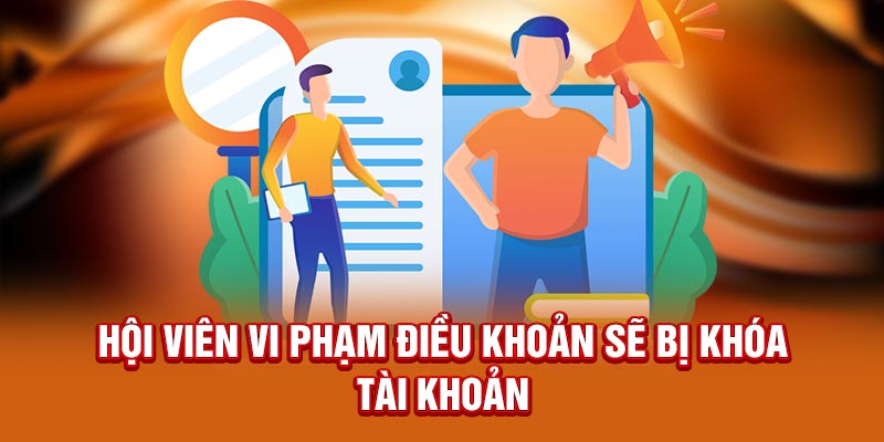 Hội viên vi phạm điều khoản sẽ bị khóa tài khoản