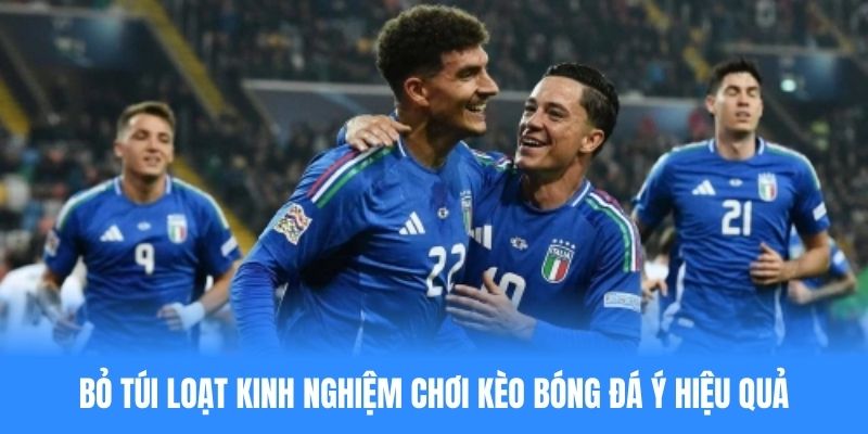 Bỏ túi loạt kinh nghiệm chơi kèo bóng đá Ý hiệu quả