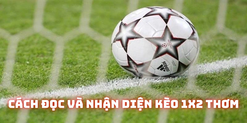 Nội dung khái niệm kèo Châu Âu (1X2)
