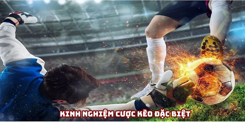Không nên quá lạm dụng kèo đặc biệt