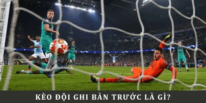 Lý giải kèo đội ghi bàn trước dễ hiểu nhất