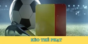 Kèo Thẻ Phạt Là Gì? Hướng Dẫn Soi Kèo Chính Xác Từ A-Z