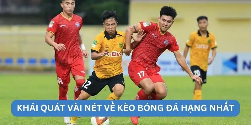 Khái quát vài nét về kèo bóng đá hạng nhất