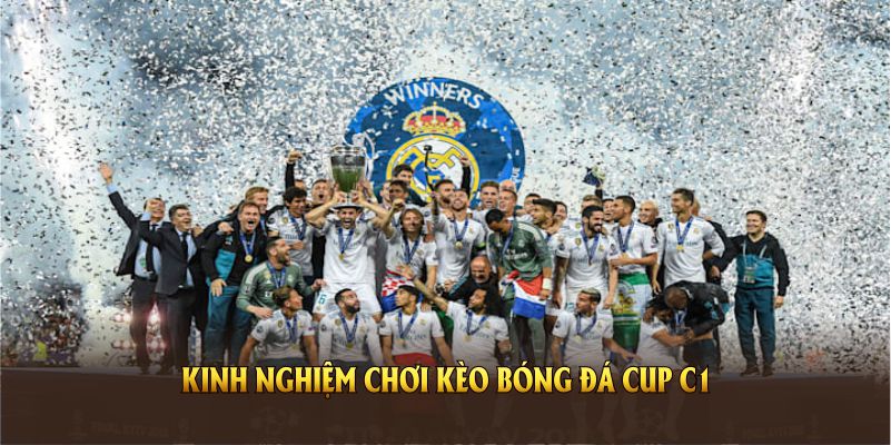 Kinh nghiệm chơi kèo bóng đá cup C1 tại Kèo nhà cái
