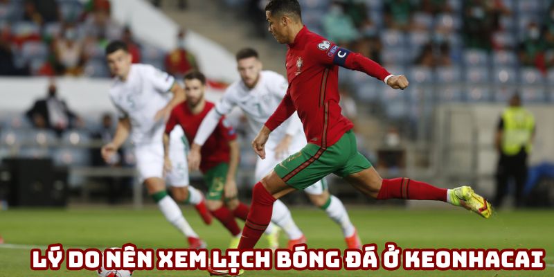 Lý do nên xem lịch bóng đá ở keonhacai