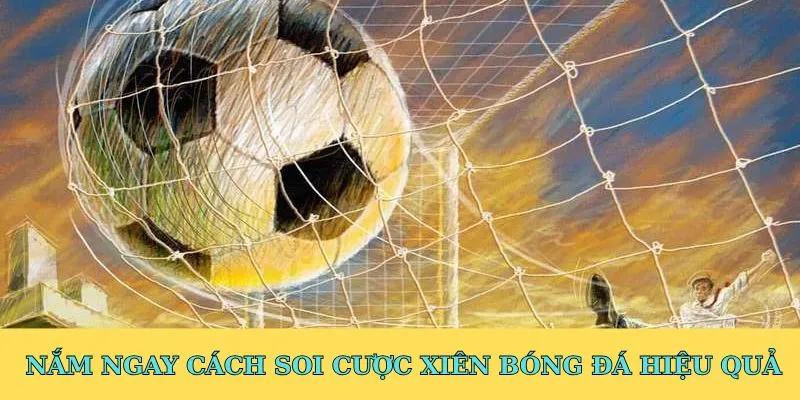 Nắm ngay cách soi cược xiên bóng đá hiệu quả