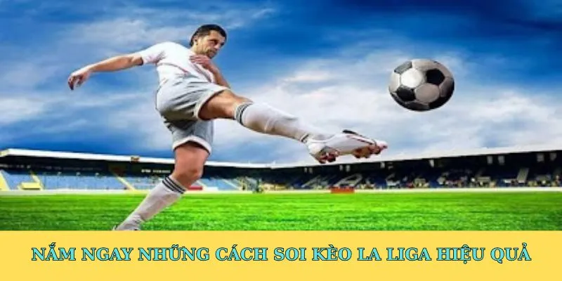 Nắm ngay những cách soi kèo La Liga hiệu quả