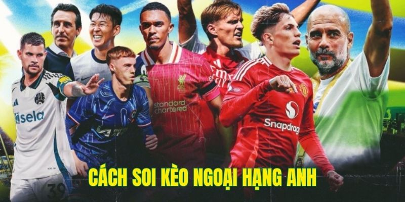 Cách soi kèo ngoại Hạng Anh