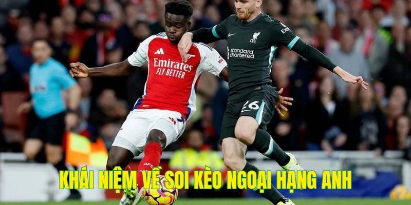 Khái niệm soi kèo Ngoại Hạng Anh cơ bản