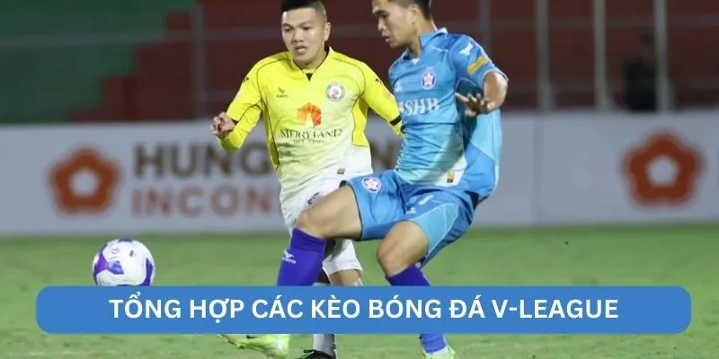 Tổng hợp các kèo bóng đá V-League