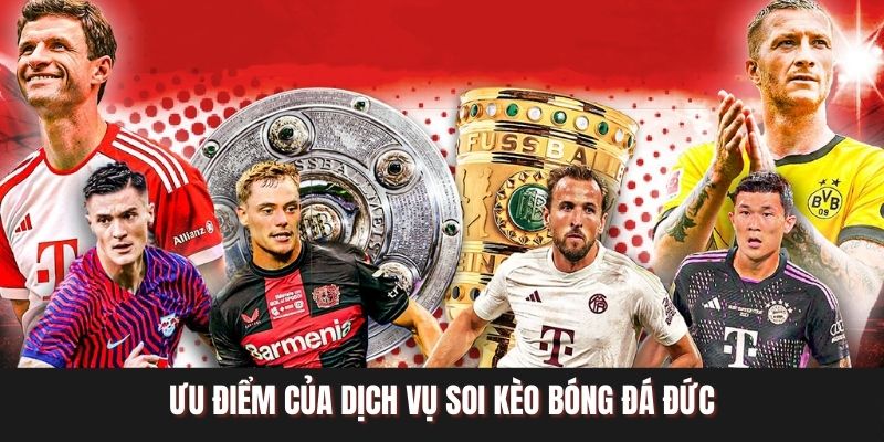 Ưu điểm của dịch vụ soi kèo bóng đá Đức