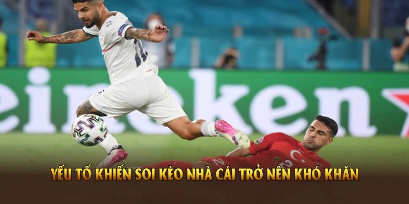 Yếu tố khiến soi kèo nhà cái trở nên khó khăn
